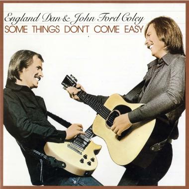 England Dan and John Ford Coley -  Some Things Don't Come Easy